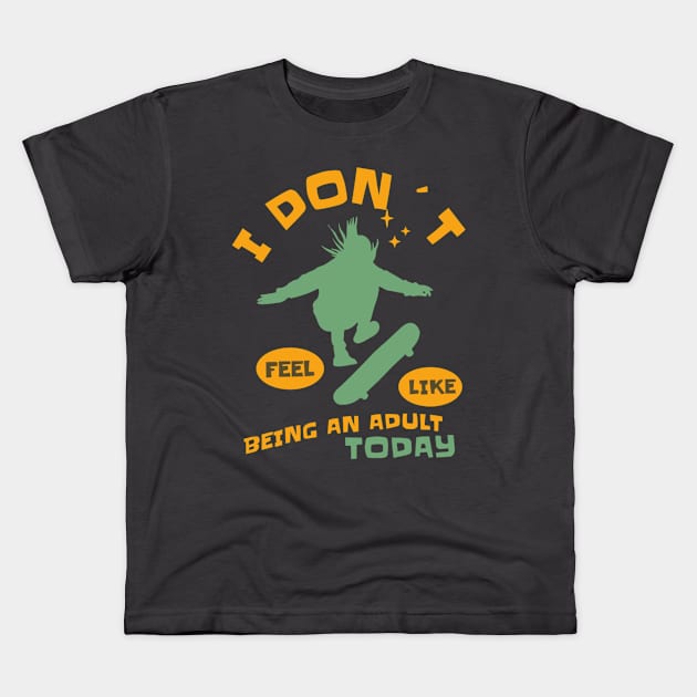 I DON`T FEEL LIKE AN ADULT TODAY SKATEBOARDER Kids T-Shirt by DAZu